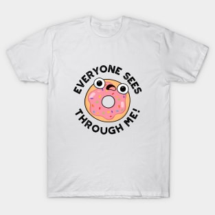 Everyone Sees Through Me Cute Donut Pun T-Shirt